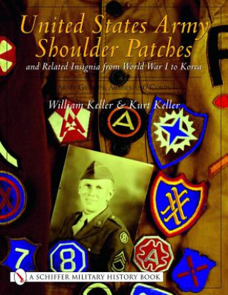 United States Army Shoulder Patches and Related Insignia from World War I to Korea: Vol 3: Army Groups, Armies and Corps