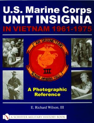 U.S. Marine Corps Unit Insignia in Vietnam 1961-1975: A Photographic Reference