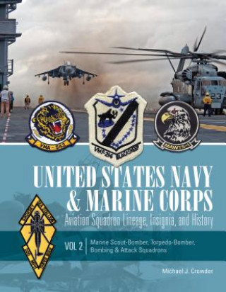 United States Navy and Marine Corps Aviation Squadron Lineage, Insignia, and History: Vol 2: Marine Scout-Bomber, Torpedo-Bomber, Bombing and Attack S