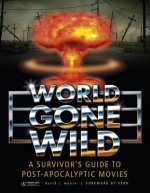 World Gone Wild: A Survivors Guide to Pt-Apocalyptic Movies