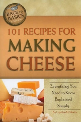 101 Recipes for Making Cheese