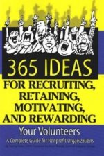 365 Ideas for Recruiting, Retaining, Motivating & Rewarding Your Volunteers