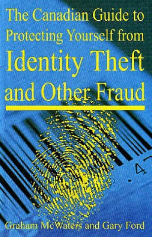 Canadian Guide to Protecting Yourself from Identity Theft and Other Fraud