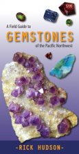 Field Guide to Gemstones of the Pacific Northwest