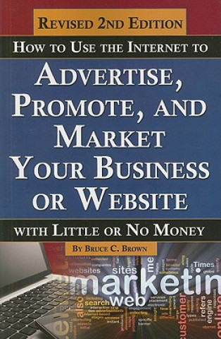 How to Use the Internet to Advertise, Promote & Market Your Business or Website