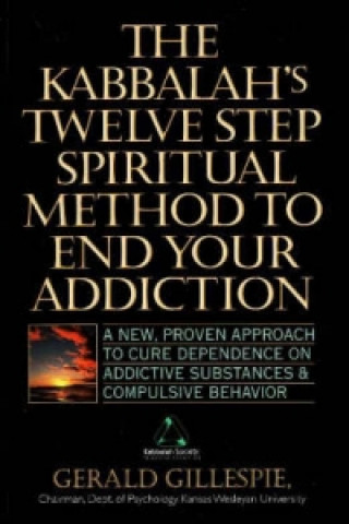 Kabbalah's Twelve Step Spiritual Method to End Your Addiction