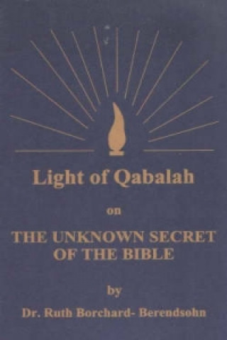 Light of Qabalah on the Unknown Secret of the Bible