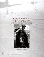 82nd Airborne in Normandy:: A History in Period Phot