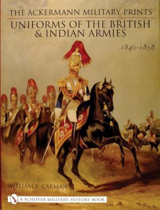Ackermann Military Prints: Uniforms of the British and Indian Armies 1840-1855