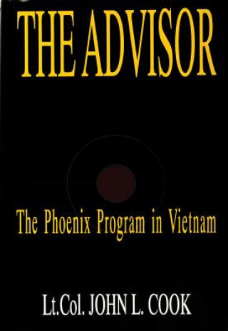 Advisor: 'Phoenix Program in Vietnam: The Phoenix Program in Vietnam