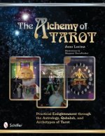 Alchemy of Tarot: Practical Enlightenment through the Astrology, Qabalah, and Archetypes of Tarot