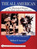 All American: An Illustrated History of the 82nd Airborne Division 1917 - to the Present