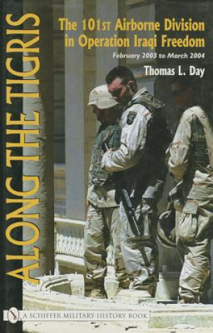 Along the Tigris: The 101st Airborne Division in eration Iraqi Freedom February 2003 to March 2004