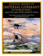 Aviation Awards of Imperial Germany in World War I and the Men Who Earned Them: Vol VII - The Aviation Awards of Eight German States and the Three Fre