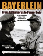 Bayerlein: From Afrikakorps to Panzer Lehr: The Life of Rommel's Chief-of-Staff Generalleutnant Fritz Bayerlein