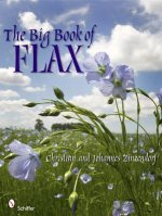 Big Book of Flax: A Compendium of Facts, Art, Lore, Projects and Song