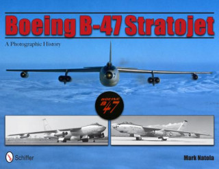 Boeing B-47 Stratojet: A Photographic History