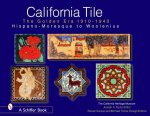 California Tile: Golden Era, 1910-1940: Hispano-Moresque to Woolenius