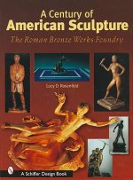 Century of American Sculpture: The Roman Bronze Works Foundry