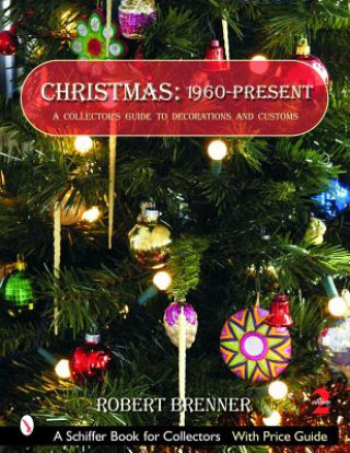 Christmas 1960 to the Present: A Collectors Guide to Decorations and Customs (Robert Brenner)(Miękka)