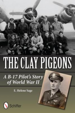 Clay Pigeons: A B-17 Pilot's Story of World War II
