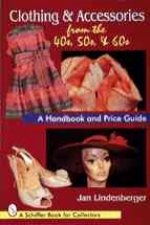 Clothing and Accessories from the '40s, '50s, and '60s: A Handbook and Price Guide