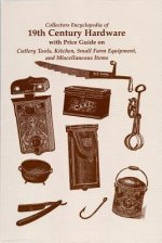 Collectors Encyclopedia of 19th Century Hardware