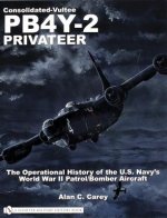 Consolidated-Vultee PB4Y-2 Privateer: The erational History of the U.S. Navy's World War II Patrol/Bomber Aircraft