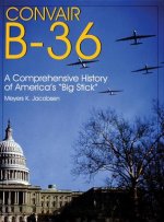 Convair B-36:: A Comprehensive History of America's 