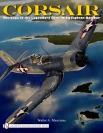 Corsair: The Saga of the Legendary Bent-Wing Fighter-Bomber