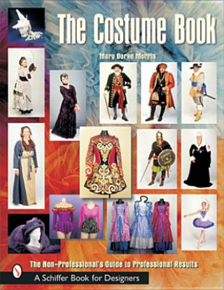 Costume Book, The: the Non- Professional's Guide to Professional Results