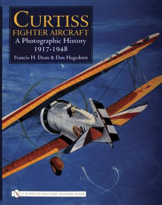 Curtiss Fighter Aircraft: A Photographic History - 1917-1948