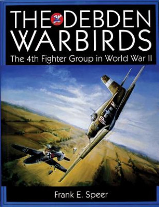 Debden Warbirds: The 4th Fighter Group in World War II