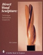 Direct Wood Sculpture: Technique - Innovation - Creativity
