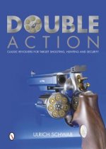 Double Action: Classic Revolvers for Target Shooting, Hunting, and Security