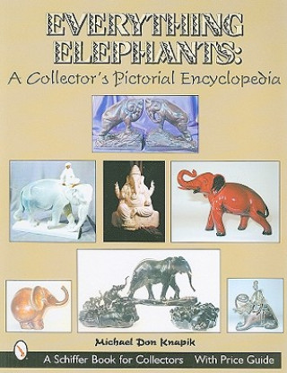 Everything Elephants: A Collector's Pictorial Encycledia