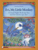 Evi, My Little Monkey : A Good Night Book for You and for Grown-ups, Too