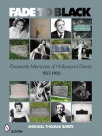 Fade to Black: Graveside Memories of Hollywood Greats 1927 ? 1950