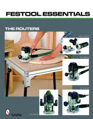 Festool Essentials: Routers: OF 1010 EQ, OF 1400 EQ, OF 2200 EB, and MFK 700 EQ (Puha kötésű)