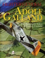 Fighter General: The Life of Adolf Galland: The Official Biography