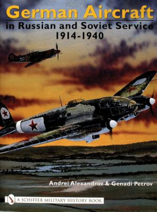 German Aircraft in Russian and Soviet Service 1914-1951: Vol  1: 1914-1940
