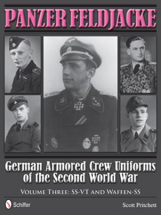Panzer Feldjacke: German Armored Crew Uniforms of the Second World War, Vol 3: SS-VT and Waffen-SS