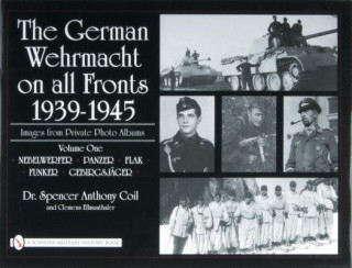 German Wehrmacht on all Fronts 1939-1945: Images from Private Photo Albums: Vol 1: Nebelwerfer, Panzer, Flak, Funker, Gebirgsjager