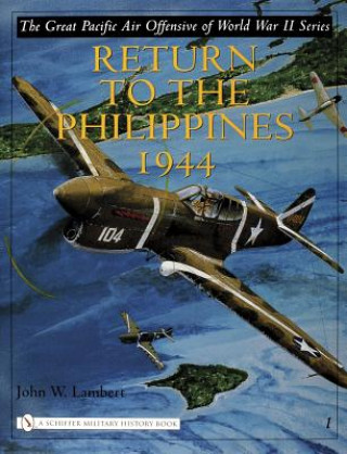 Great Pacific Air Offensive of World War II: Vol I: Return to the Phillippines, 1944