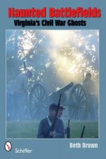 Haunted Battlefields: Virginia's Civil War Ghts