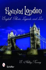 Haunted London: English Ghts, Legends, and Lore