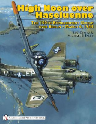 High Noon over Haseluenne: The 100th Bombardment Group over Berlin, March 6,1944 (Michael P. Faley)(Pevná)