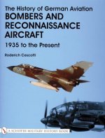 History of German Aviation: Bombers and Reconnaissance Aircraft 1939 to the Present