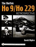 Horten Ho 9/Ho 229: Vol 1: Retrpective