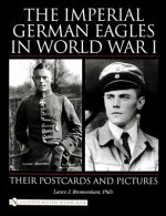 Imperial German Eagles in World War I: Their Postcards and Pictures
